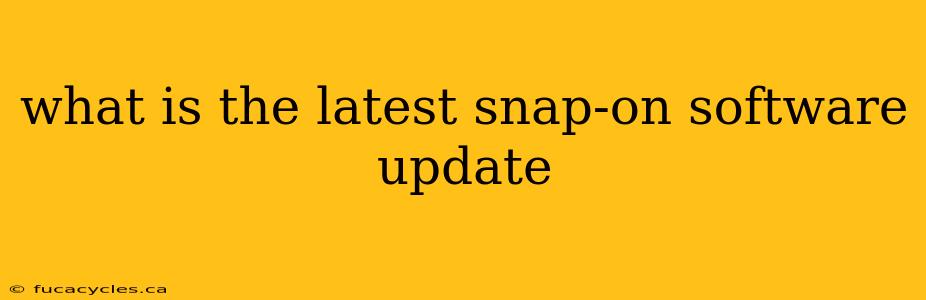 what is the latest snap-on software update