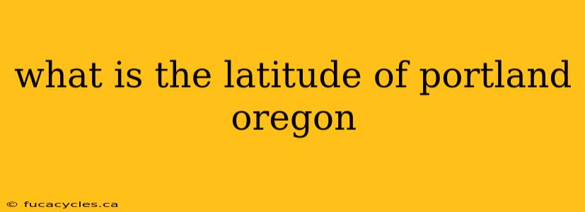 what is the latitude of portland oregon