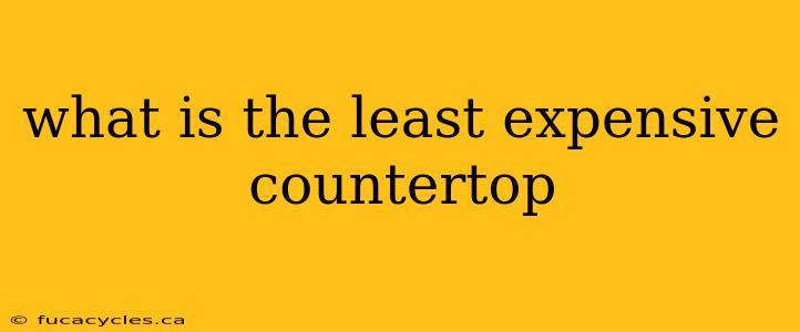 what is the least expensive countertop