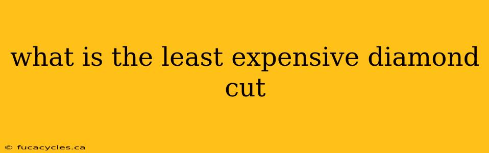 what is the least expensive diamond cut