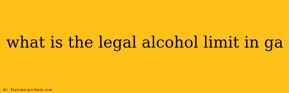 what is the legal alcohol limit in ga