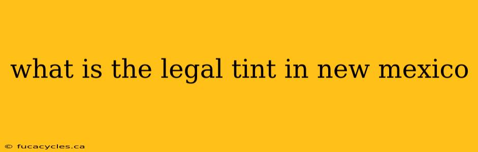 what is the legal tint in new mexico