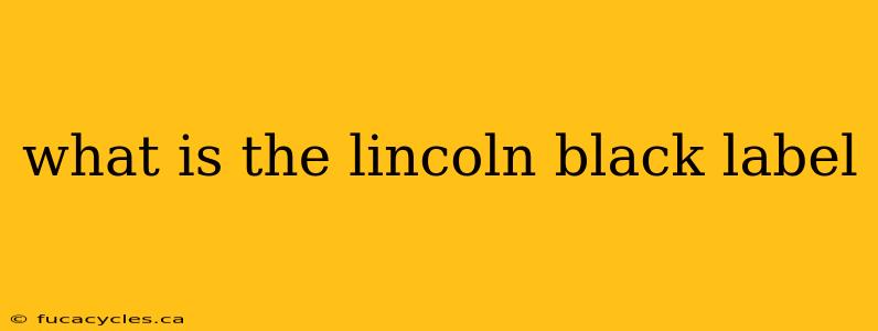 what is the lincoln black label