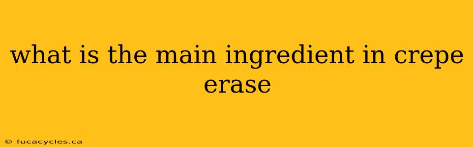 what is the main ingredient in crepe erase