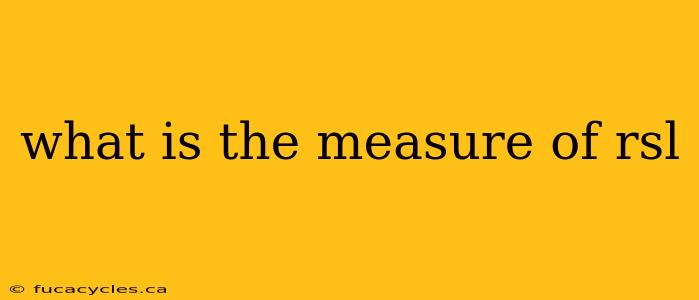 what is the measure of rsl