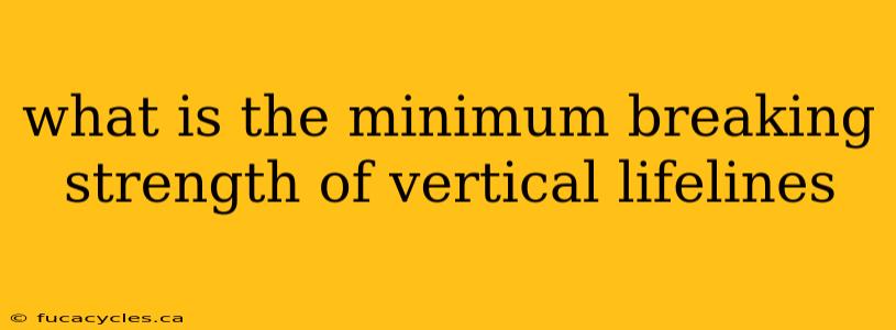 what is the minimum breaking strength of vertical lifelines