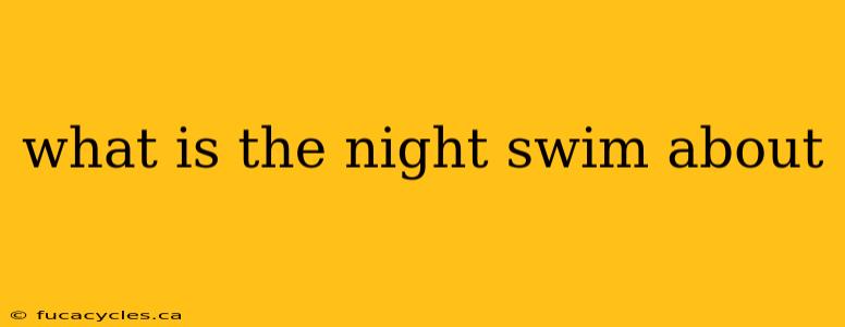 what is the night swim about