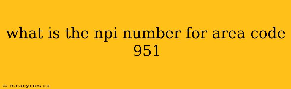 what is the npi number for area code 951