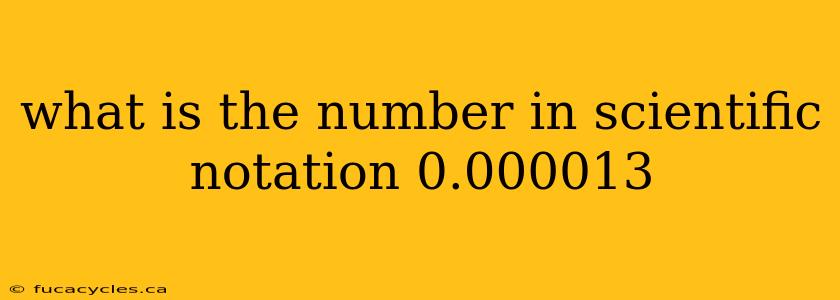 what is the number in scientific notation 0.000013