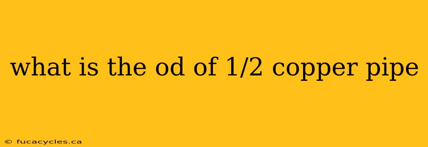 what is the od of 1/2 copper pipe