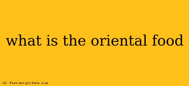 what is the oriental food