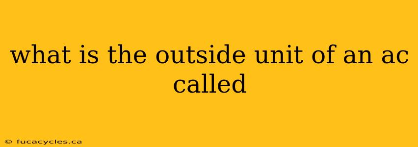 what is the outside unit of an ac called