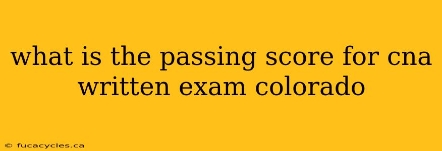 what is the passing score for cna written exam colorado