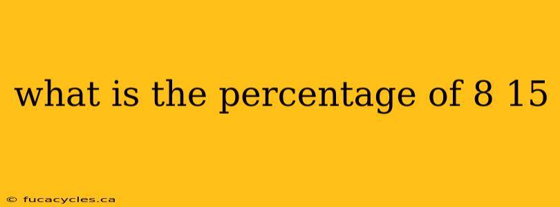 what is the percentage of 8 15