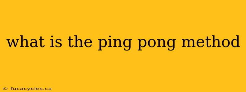 what is the ping pong method