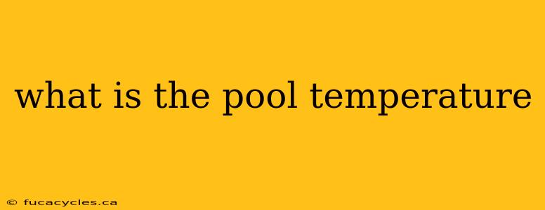 what is the pool temperature