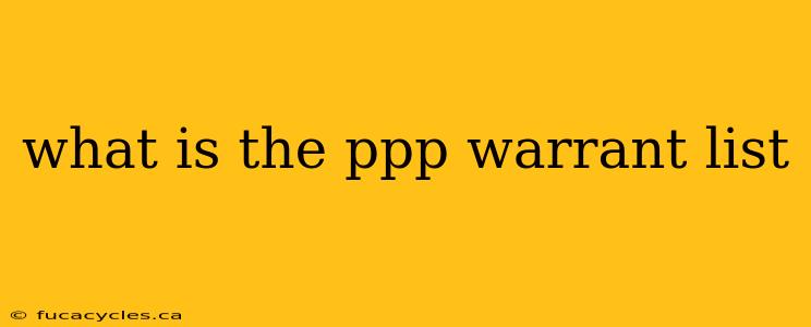 what is the ppp warrant list