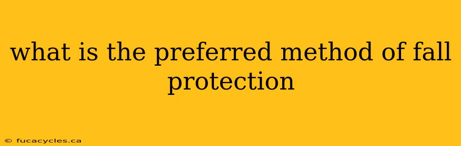 what is the preferred method of fall protection