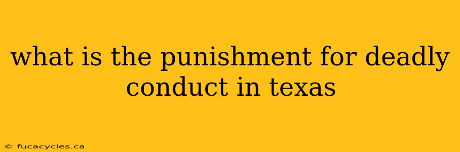 what is the punishment for deadly conduct in texas