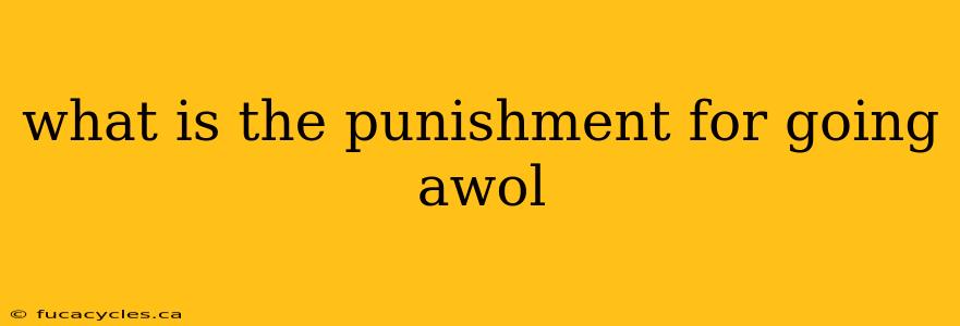 what is the punishment for going awol