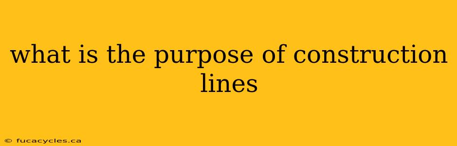 what is the purpose of construction lines