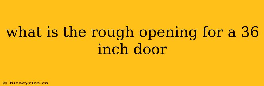 what is the rough opening for a 36 inch door