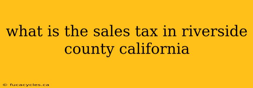 what is the sales tax in riverside county california