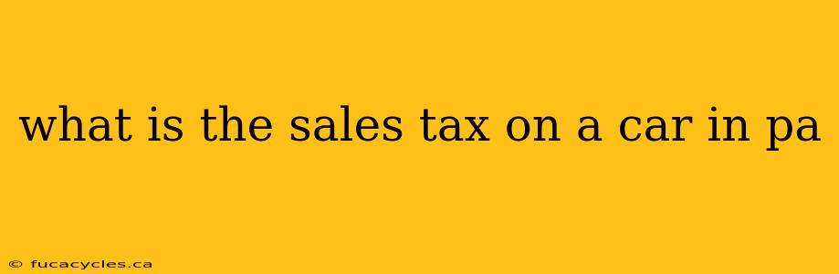 what is the sales tax on a car in pa