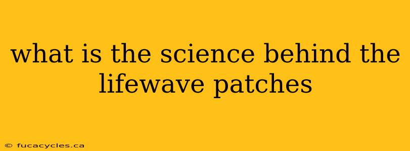 what is the science behind the lifewave patches