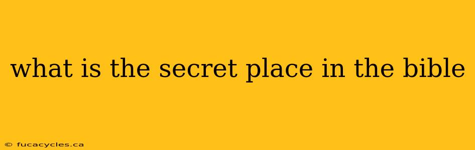 what is the secret place in the bible