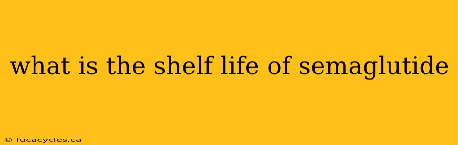 what is the shelf life of semaglutide