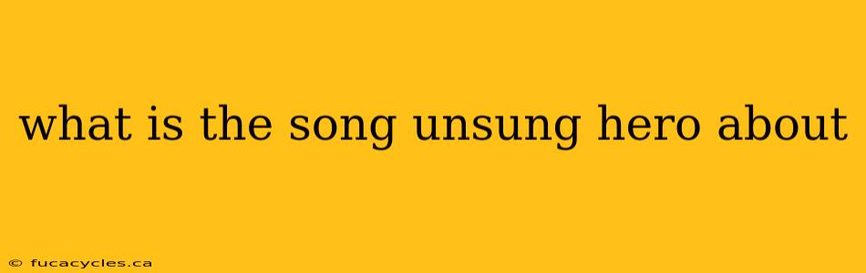 what is the song unsung hero about