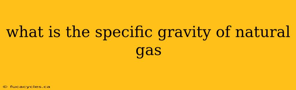 what is the specific gravity of natural gas