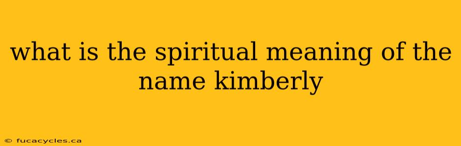 what is the spiritual meaning of the name kimberly