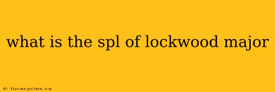 what is the spl of lockwood major