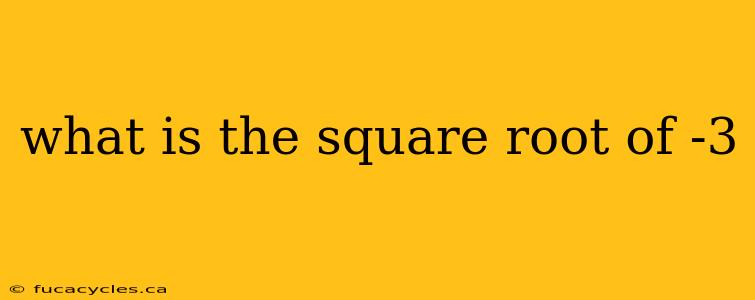 what is the square root of -3