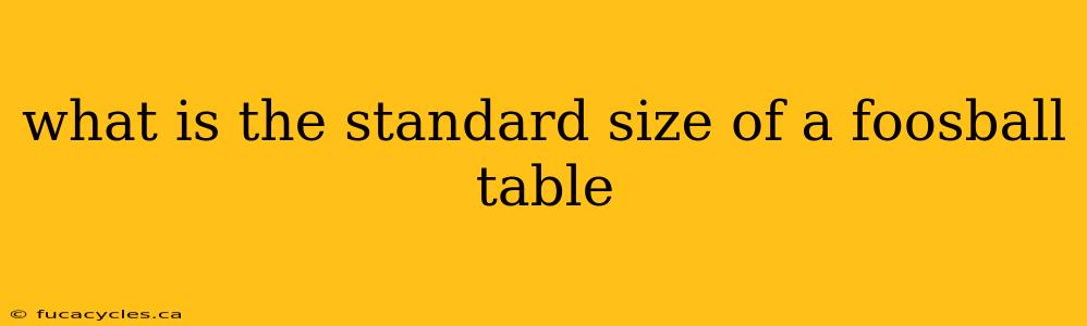 what is the standard size of a foosball table