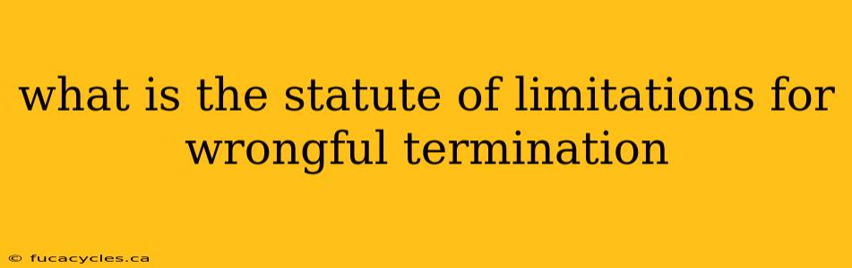 what is the statute of limitations for wrongful termination