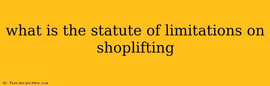 what is the statute of limitations on shoplifting