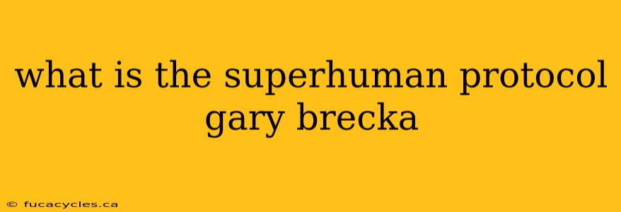 what is the superhuman protocol gary brecka