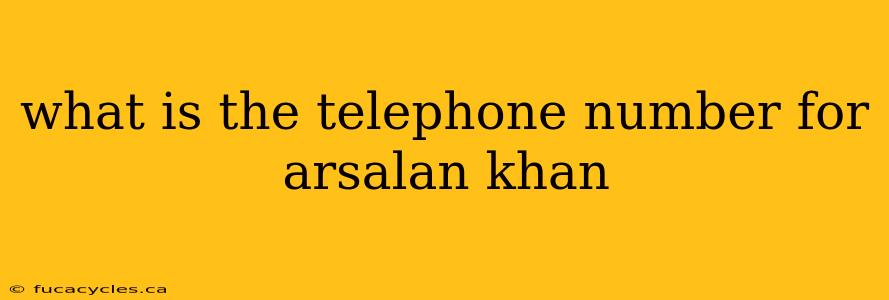 what is the telephone number for arsalan khan