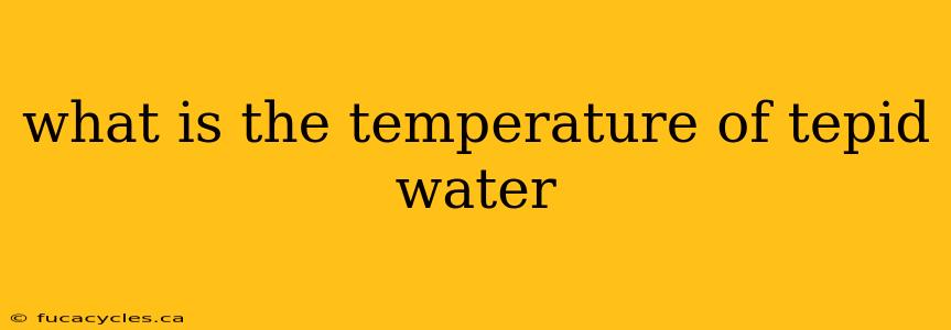 what is the temperature of tepid water