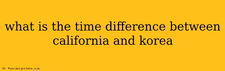 what is the time difference between california and korea