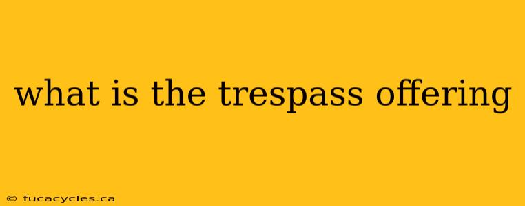 what is the trespass offering