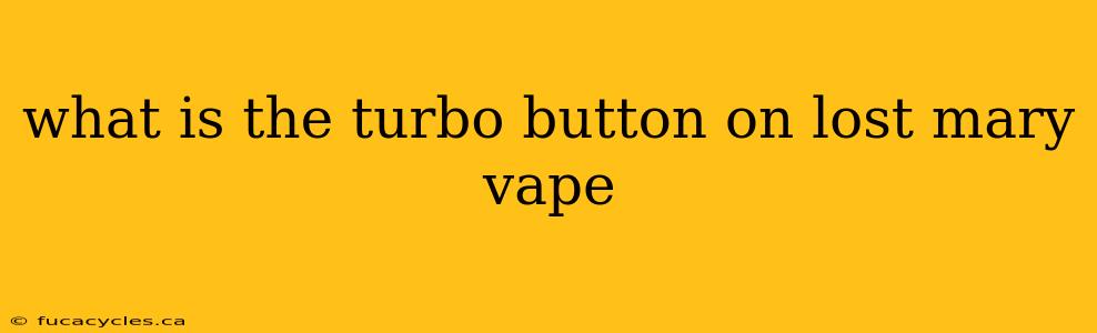 what is the turbo button on lost mary vape