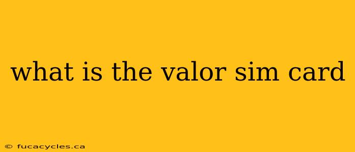 what is the valor sim card