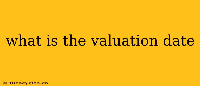 what is the valuation date