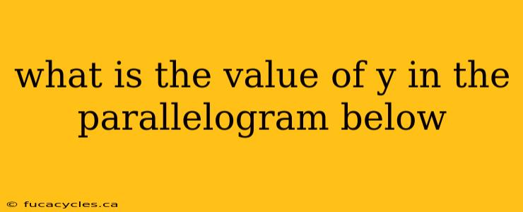 what is the value of y in the parallelogram below