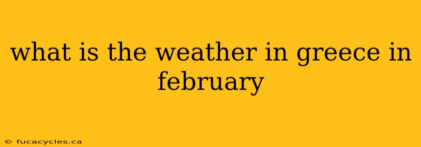 what is the weather in greece in february