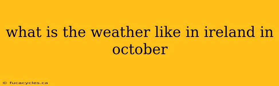 what is the weather like in ireland in october